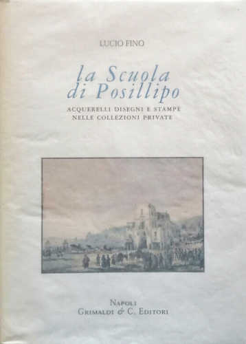 Lucio Fino - LA SCUOLA DI POSILLIPO. Acquerelli, disegni e stampe nelle collezioni private Lucio Fino - LA SCUOLA DI POSILLIPO. Acquerelli, disegni e stampe nelle collezioni private