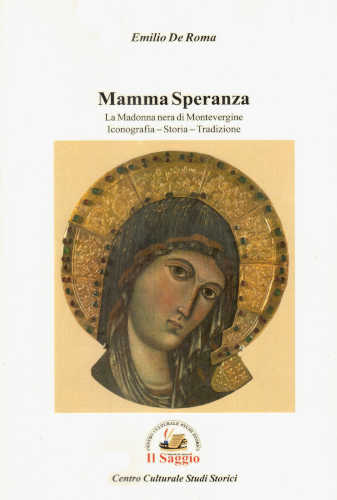 MAMMA SPERANZA. La Madonna nera di Montevergine. Iconografia - Storia - Tradizione - Emilio De Roma libro MAMMA SPERANZA. La Madonna nera di Montevergine. Iconografia - Storia - Tradizione - Emilio De Roma