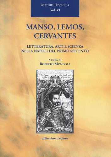 MANSO, LEMOS, CERVANTES. Letteratura, arti e scienza nella Napoli del primo Seicento. A cura di Roberto Mondola