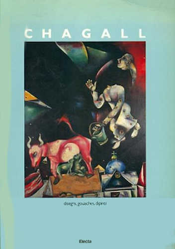 MARC CHAGALL. Disegni, gouaches, dipinti 1907-1983 - A cura di Pierre Provoyeur MARC CHAGALL. Disegni, gouaches, dipinti 1907-1983 - A cura di Pierre Provoyeur