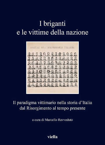 I BRIGANTI E LE VITTIME DELLA NAZIONE. Il paradigma vittimario nella storia d’Italia, dal Risorgimento al tempo presente - A cura di Marcello Ravveduto libro I BRIGANTI E LE VITTIME DELLA NAZIONE. Il paradigma vittimario nella storia d’Italia, dal Risorgimento al tempo presente - A cura di Marcello Ravveduto