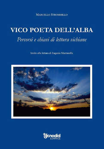 Marcello Stromillo. VICO POETA DELL'ALBA. Percorsi e chiavi di lettura vichiane Marcello Stromillo. VICO POETA DELL'ALBA. Percorsi e chiavi di lettura vichiane