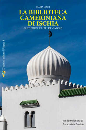 LA BIBLIOTECA CAMERINIANA DI ISCHIA. Guidistica e libri di viaggio - Maria Lenci libro LA BIBLIOTECA CAMERINIANA DI ISCHIA. Guidistica e libri di viaggio - Maria Lenci