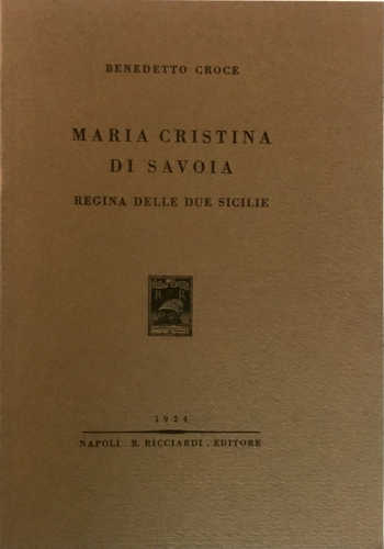 MARIA CRISTINA DI SAVOIA. Regina delle Due Sicilie - Benedetto Croce
