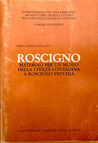 Maria Laura Castellano - ROSCIGNO. Materiali per un museo della civiltà contadina a Roscigno Vecchia