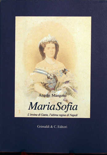 MARIA SOFIA. L'eroina di Gaeta, ultima regina di Napoli. - Angelo Mangone