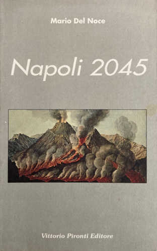 Mario Del Noce - NAPOLI 2045. Racconto fantastico scritto con rabbia e con amore
