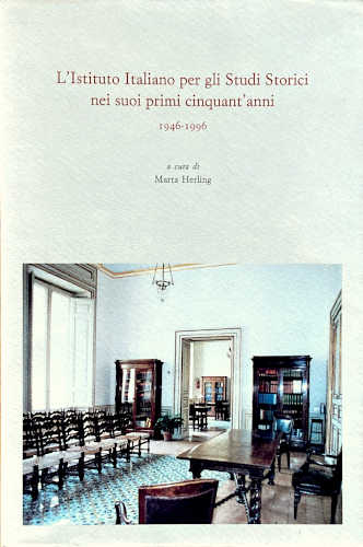 Marta Herling - L'ISTITUTO ITALIANO PER GLI STUDI STORICI NEI SUOI PRIMI CINQUANT'ANNI. 1946 - 1996
