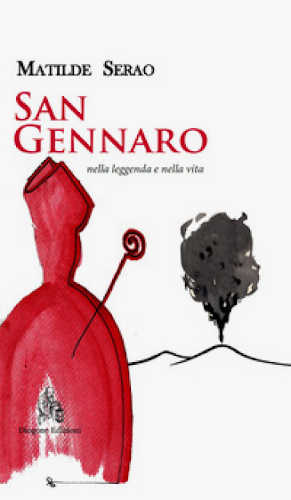 SAN GENNARO NELLA LEGGENDA E NELLA VITA - Matilde Serao SAN GENNARO NELLA LEGGENDA E NELLA VITA - Matilde Serao