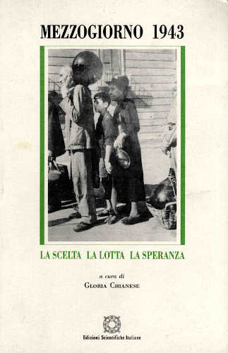 MEZZOGIORNO 1943. La scelta la lotta la speranza - Gloria Chianese MEZZOGIORNO 1943. La scelta la lotta la speranza - Gloria Chianese