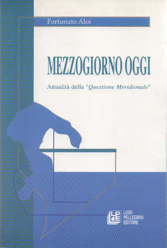 MEZZOGIORNO OGGI. Attualità della "Questione Meridionale" - Fortunato Aloi MEZZOGIORNO OGGI. Attualità della "Questione Meridionale" - Fortunato Aloi