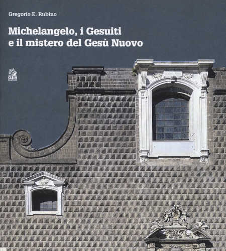 MICHELANGELO, I GESUITI E IL MISTERO DEL GESÙ NUOVO - Gregorio E. Rubino