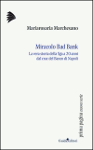MIRACOLO BAD BANK. La vera storia della Sga a venti anni dal crac del Banco di Napoli - Mariarosaria Marchesano