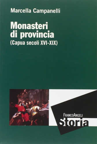 MONASTERI DI PROVINCIA. (Capua, secoli XVI - XIX) - Marcella Campanelli MONASTERI DI PROVINCIA. (Capua, secoli XVI - XIX) - Marcella Campanelli