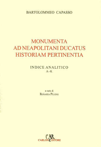 MONUMENTA AD NEAPOLITANI DUCATUS HISTORIAM PERTINENTIA - Bartolommeo Capasso