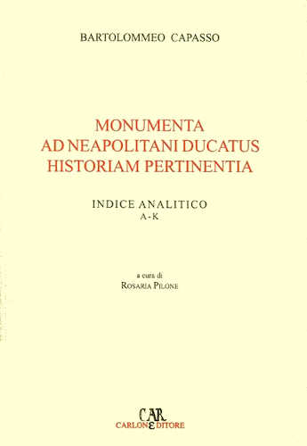 MONUMENTA AD NEAPOLITANI DUCATUS HISTORIAM PERTINENTIA - Bartolommeo Capasso MONUMENTA AD NEAPOLITANI DUCATUS HISTORIAM PERTINENTIA - Bartolommeo Capasso
