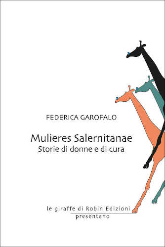 MULIERES SALERNITANAE. Storie di donne e di cura - Federica Garofalo MULIERES SALERNITANAE. Storie di donne e di cura - Federica Garofalo