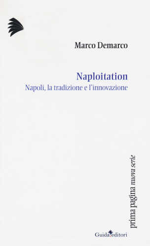NAPLOITATION. Napoli, la tradizione e l'innovazione - Marco Demarco