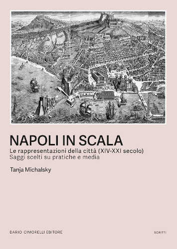 NAPOLI IN SCALA. Le rappresentazioni della città (XIV-XXI secolo). Saggi scelti su pratiche e media - Tanja Michalsky libro NAPOLI IN SCALA. Le rappresentazioni della città (XIV-XXI secolo). Saggi scelti su pratiche e media - Tanja Michalsky