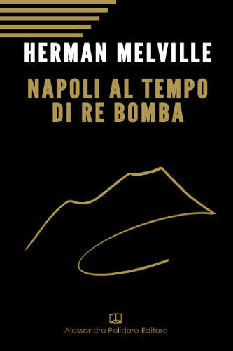 napoli_al_tempo_di_re_bomba_herman_melville napoli_al_tempo_di_re_bomba_herman_melville