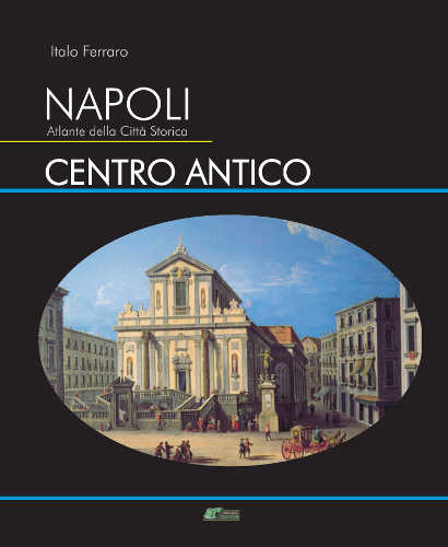 napoli_atlante_della_citta_storica_centro_antico_italo_ferraro seconda edizione