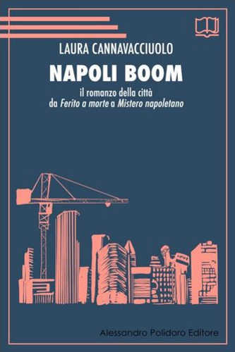 NAPOLI BOOM. Il romanzo la città da Ferito a morte a Mistero napoletano - Laura Cannavacciuolo NAPOLI BOOM. Il romanzo la città da Ferito a morte a Mistero napoletano - Laura Cannavacciuolo
