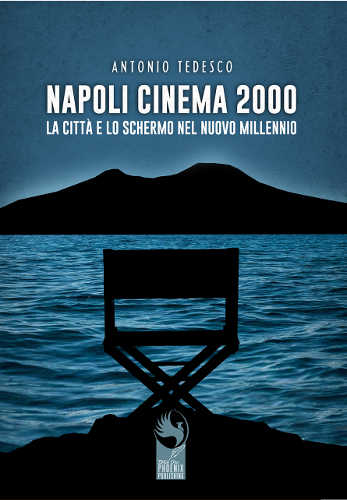 NAPOLI CINEMA 2000. La città e lo schermo nel nuovo millennio - Antonio Tedesco NAPOLI CINEMA 2000. La città e lo schermo nel nuovo millennio - Antonio Tedesco