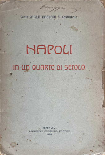 NAPOLI IN UN QUARTO DI SECOLO (1884 - 1909) - Carlo Gaetani di Castelmola