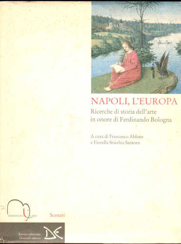  NAPOLI, L'EUROPA. Ricerche di storia dell'arte in onore di Ferdinando Bologna - Francesco Abbate, Fiorella Sricchia Santoro
