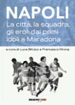 NAPOLI. La città, la squadra, gli eroi: dai primi idoli a Maradona - Luca Bifulco, Francesco Pirone