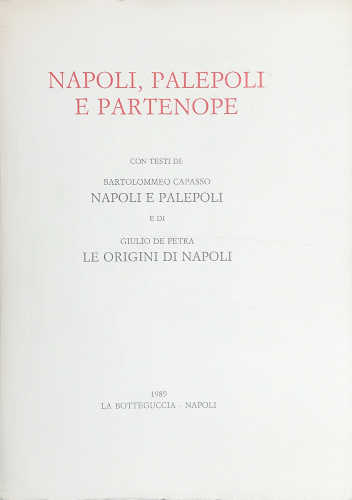 NAPOLI, PALEPOLI E PARTENOPE - Bartolommeo Capasso, Giulio De Petra, a cura di Carlo De Cesare