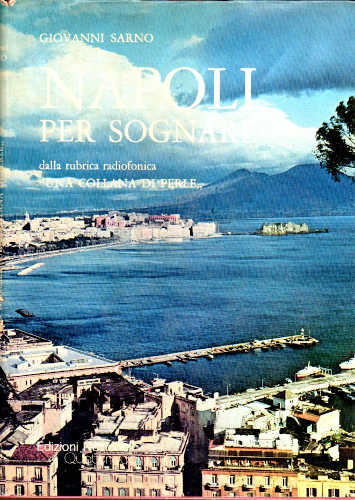 NAPOLI PER SOGNARE. Dalla rubrica radiofonica «Una collana di perle» - Giovanni Sarno NAPOLI PER SOGNARE. Dalla rubrica radiofonica «Una collana di perle» - Giovanni Sarno