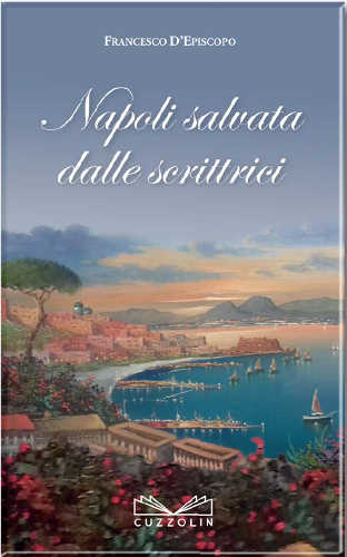 NAPOLI SALVATA DALLE SCRITTRICI - Francesco D'Episcopio NAPOLI SALVATA DALLE SCRITTRICI - Francesco D'Episcopio