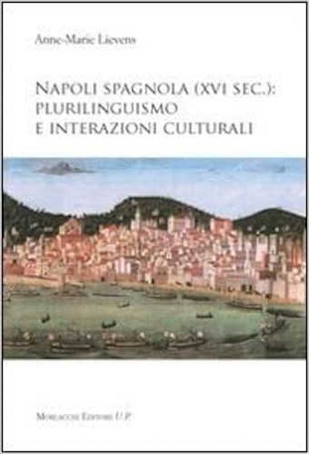 NAPOLI SPAGNOLA (XVI SEC.): PLURILINGUISMO E INTERAZIONI CULTURALI - Anne-Marie Lievens