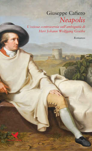  NEAPOLIS. L’oziosa controversia sull’ambiguità di Herr Johann Wolfgang Goethe - Giuseppe Cafiero