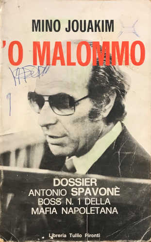 'O MALOMMO. Dossier Antonio Spavone, boss n. 1 della mafia napoletana - Mino Jouakim