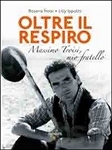 OLTRE IL RESPIRO. Massimo Troisi , mio fratello -  Rosaria Troisi, Lilly Ippolitilibreria neapolis