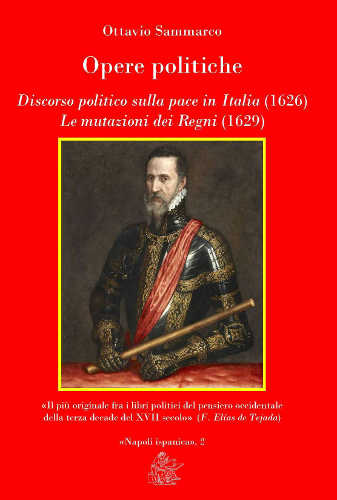 OPERE POLITICHE. Discorso politico sulla pace in Italia (1626). Le mutazioni dei Regni (1629) - Ottavio Sammarco