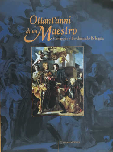 OTTANT'ANNI DI UN MAESTRO. Omaggio a Ferdinando Bologna - Francesco Abbate