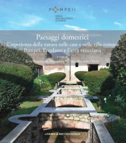 PAESAGGI DOMESTICI. L’esperienza della natura nelle case e nelle ville romane Pompei, Ercolano e l’area vesuviana - Anna Anguissola, Marialaura Iadanza, Riccardo Olivito PAESAGGI DOMESTICI. L’esperienza della natura nelle case e nelle ville romane Pompei, Ercolano e l’area vesuviana - Anna Anguissola, Marialaura Iadanza, Riccardo Olivito
