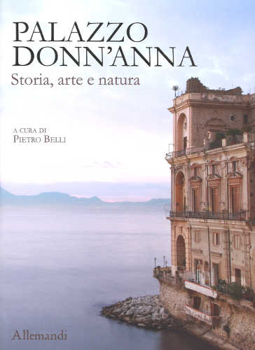 PALAZZO DONN'ANNA. Tra storia, arte e natura Pietro Belli palazzo donn anna pietro belli