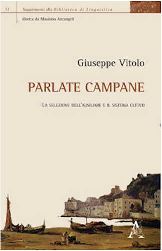 PARLATE CAMPANE. La selezione dell’ausiliare e il sitema clitico - Giuseppe Vitolo PARLATE CAMPANE. La selezione dell’ausiliare e il sitema clitico - Giuseppe Vitolo