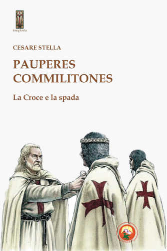 PAUPERES COMMILITONES. La Croce e la spada - Cesare Stella