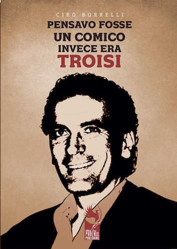 PENSAVO FOSSE UN COMICO, INVECE ERA TROISI - Ciro Borrelli PENSAVO FOSSE UN COMICO, INVECE ERA TROISI - Ciro Borrelli