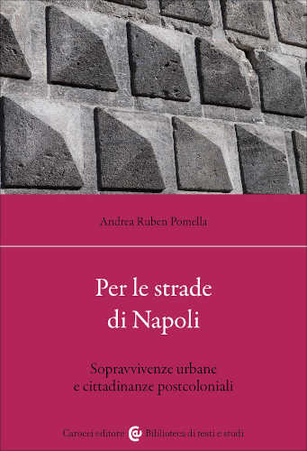 PER LE STRADE DI NAPOLI. Sopravvivenze urbane e cittadinanze postcoloniali - Andrea Ruben Pomella libro PER LE STRADE DI NAPOLI. Sopravvivenze urbane e cittadinanze postcoloniali - Andrea Ruben Pomella