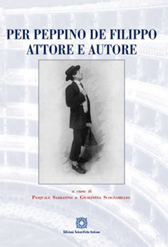 PER PEPPINO DE FILIPPO ATTORE E AUTORE - Pasquale Sabbatino, Giuseppina Scognamiglio