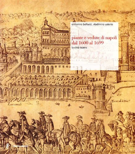 PIANTE E VEDUTE DI NAPOLI DAL 1600 AL 1699 - Ermanno Bellucci, Vladimiro Valerio