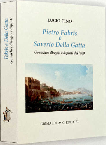 PIETRO FABRIS E SAVERIO DELLA GATTA. Gouaches disegni e dipinti del '700 - Lucio Fino