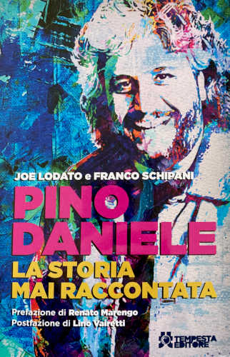 PINO DANIELE. La storia mai raccontata - Joe Lodato, Franco Schipani libro PINO DANIELE. La storia mai raccontata - Joe Lodato, Franco Schipani