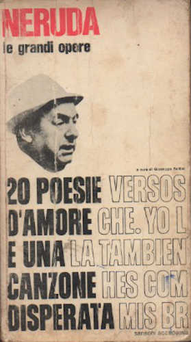 CREPUSCOLARIO; VENTI POESIE D'AMORE E UNA CANZONE DISPERATA; TENTATIVO DELL'UOMO INFINITO; L'ABITANTE E LA SUA SPERANZA; ANELLI; IL FROMBOLIERE ENTUSIASTA  - Pablo Neruda